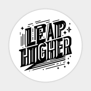 LEAP HIGHER - TYPOGRAPHY INSPIRATIONAL QUOTES Magnet